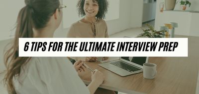 6 Tips For Ultimate Interview Prep